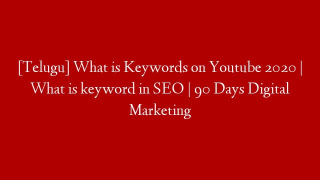 [Telugu] What is Keywords on Youtube 2020 | What is keyword in SEO | 90 Days Digital Marketing