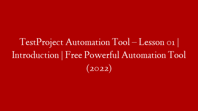 TestProject Automation Tool – Lesson 01 | Introduction | Free Powerful Automation Tool (2022) post thumbnail image