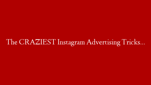 The CRAZIEST Instagram Advertising Tricks…