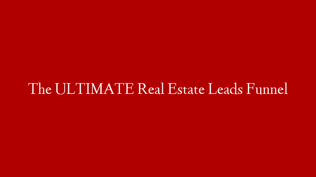 The ULTIMATE Real Estate Leads Funnel post thumbnail image