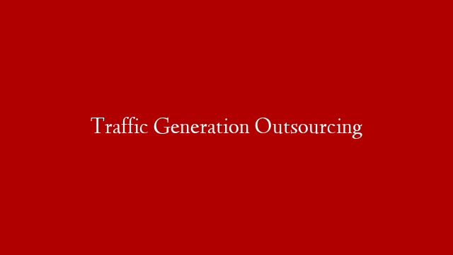 Traffic Generation Outsourcing