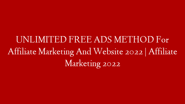 UNLIMITED FREE ADS METHOD For Affiliate Marketing And Website 2022 | Affiliate Marketing 2022