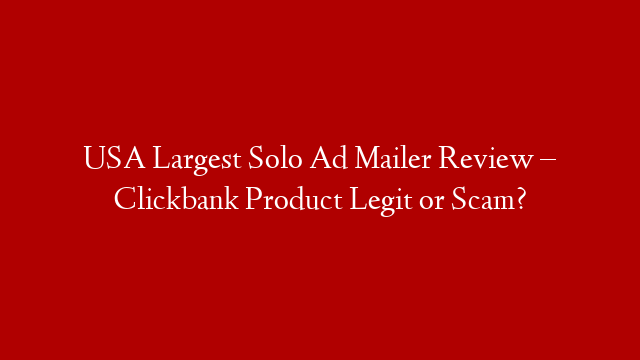 USA Largest Solo Ad Mailer Review – Clickbank Product Legit or Scam?