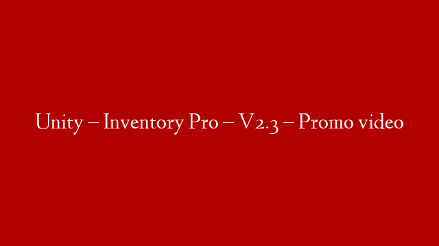 Unity – Inventory Pro – V2.3 – Promo video