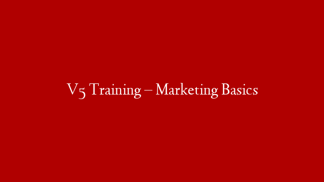 V5 Training – Marketing Basics