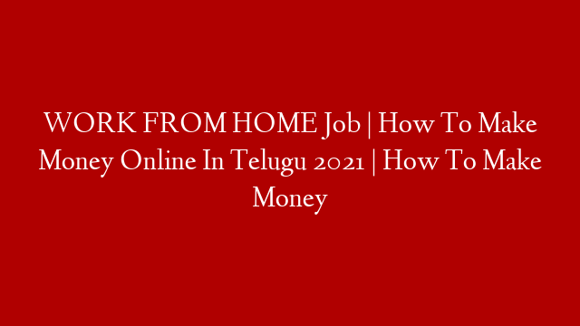 WORK FROM HOME Job | How To Make Money Online In Telugu 2021 | How To Make Money