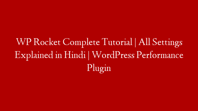 WP Rocket Complete Tutorial | All Settings Explained in Hindi | WordPress Performance Plugin