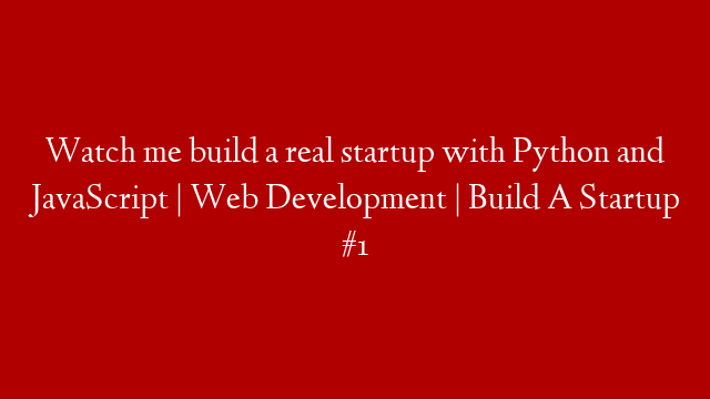Watch me build a real startup with Python and JavaScript | Web Development | Build A Startup #1
