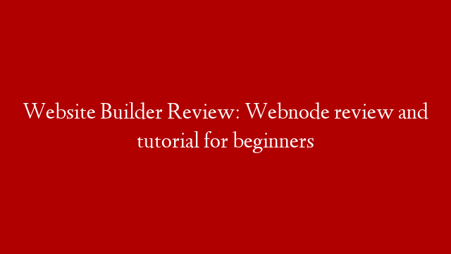 Website Builder Review: Webnode review and tutorial for beginners
