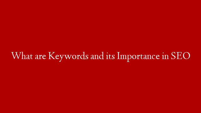 What are Keywords and its Importance in SEO