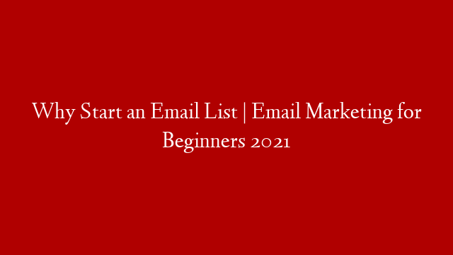Why Start an Email List | Email Marketing for Beginners 2021