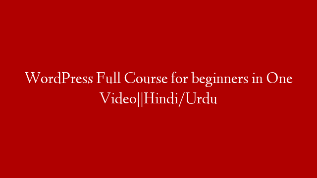 WordPress Full Course for beginners in One Video||Hindi/Urdu