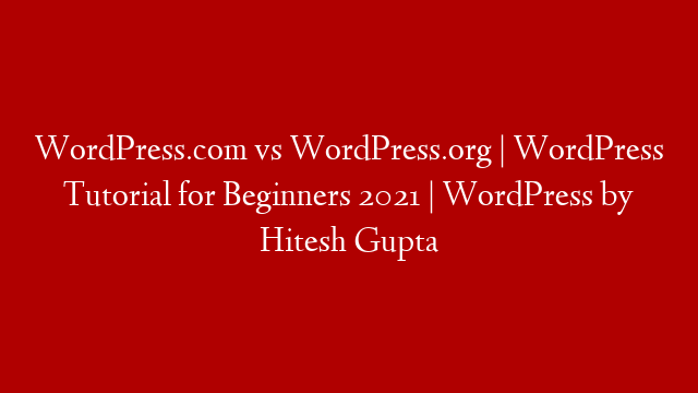 WordPress.com vs WordPress.org | WordPress Tutorial for Beginners 2021 | WordPress by Hitesh Gupta