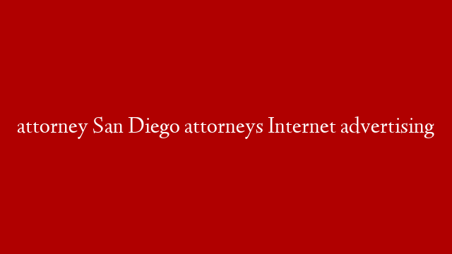 attorney San Diego attorneys Internet advertising