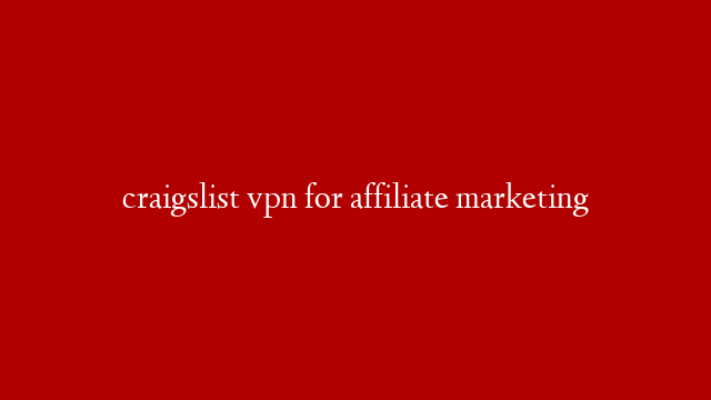 craigslist vpn for affiliate marketing