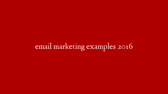 email marketing examples 2016