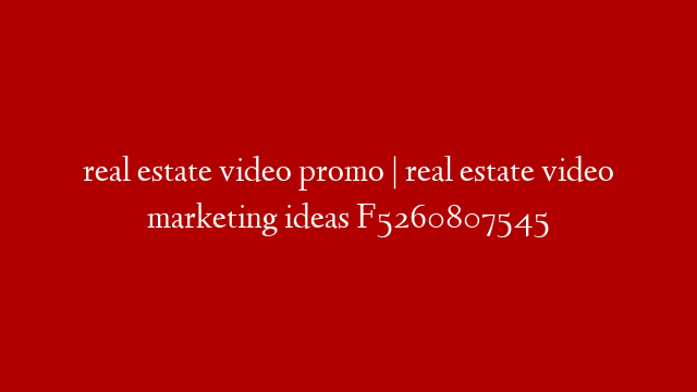 real estate video promo | real estate video marketing ideas F5260807545 post thumbnail image
