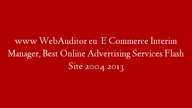 www WebAuditor eu   E Commerce Interim Manager, Best Online Advertising Services Flash Site 2004 2013