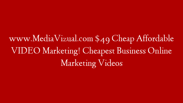 www.MediaVizual.com $49 Cheap Affordable VIDEO Marketing! Cheapest Business Online Marketing Videos