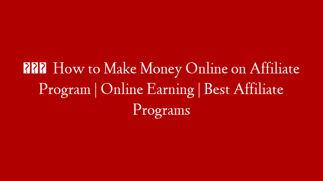 🟠 How to Make Money Online on Affiliate Program | Online Earning | Best Affiliate Programs