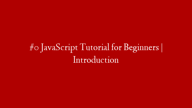 #0 JavaScript Tutorial for Beginners | Introduction