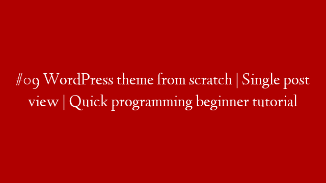 #09 WordPress theme from scratch | Single post view | Quick programming beginner tutorial