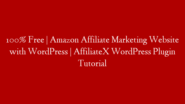 100% Free | Amazon Affiliate Marketing Website with WordPress | AffiliateX WordPress Plugin Tutorial