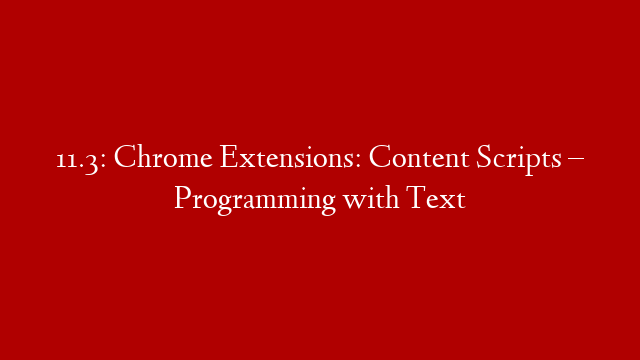 11.3: Chrome Extensions: Content Scripts – Programming with Text