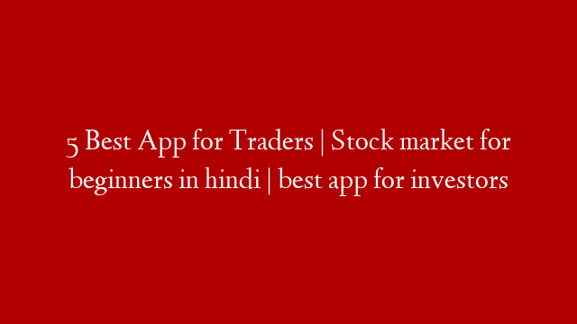 5 Best App for Traders | Stock market for beginners in hindi | best app for investors