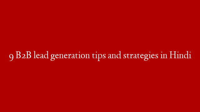 9 B2B lead generation tips and strategies in Hindi post thumbnail image