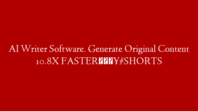AI Writer Software. Generate Original Content 10.8X FASTER🔥#SHORTS