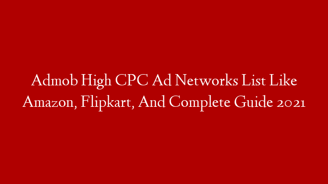 Admob High CPC Ad Networks List Like Amazon, Flipkart, And Complete Guide 2021