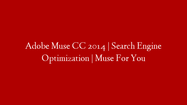 Adobe Muse CC 2014 | Search Engine Optimization | Muse For You