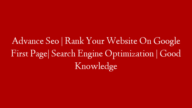 Advance Seo | Rank Your Website On Google First Page| Search Engine Optimization | Good Knowledge post thumbnail image