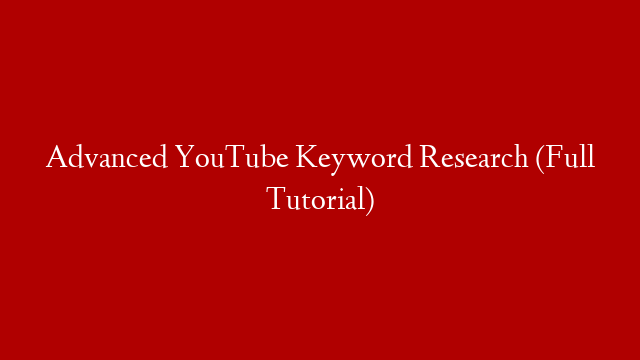 Advanced YouTube Keyword Research (Full Tutorial)