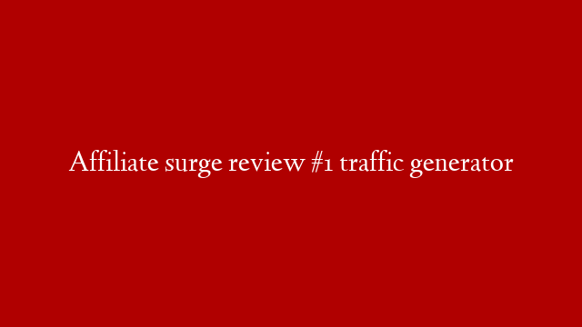 Affiliate surge review #1 traffic generator