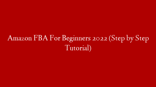 Amazon FBA For Beginners 2022 (Step by Step Tutorial) post thumbnail image
