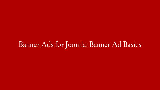 Banner Ads for Joomla: Banner Ad Basics