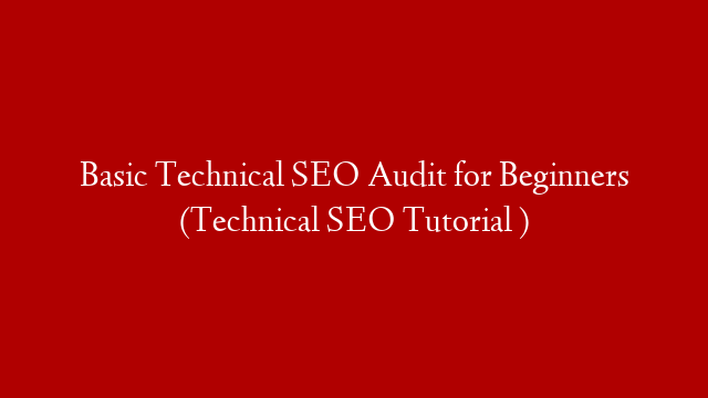 Basic Technical SEO Audit for Beginners  (Technical SEO Tutorial )