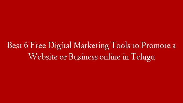 Best 6 Free Digital Marketing Tools to Promote a Website or Business online in Telugu