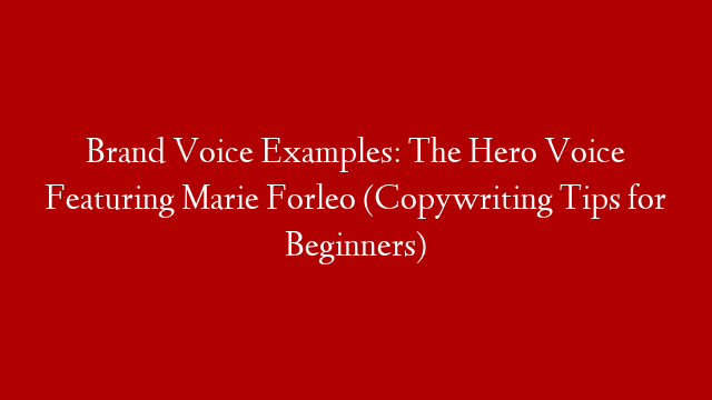 Brand Voice Examples: The Hero Voice Featuring Marie Forleo (Copywriting Tips for Beginners)