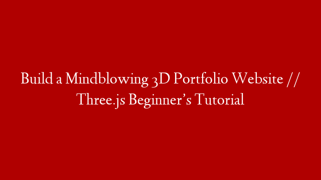 Build a Mindblowing 3D Portfolio Website // Three.js Beginner’s Tutorial post thumbnail image