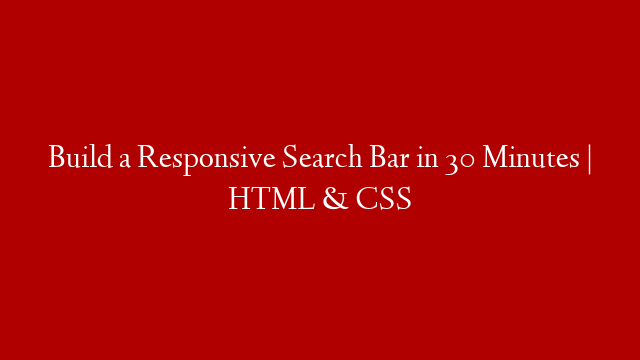 Build a Responsive Search Bar in 30 Minutes | HTML & CSS post thumbnail image