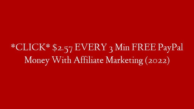 *CLICK* $2.57 EVERY 3 Min FREE PayPal Money With Affiliate Marketing (2022)