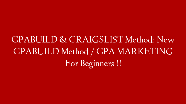 CPABUILD & CRAIGSLIST Method: New CPABUILD Method / CPA MARKETING For Beginners !!
