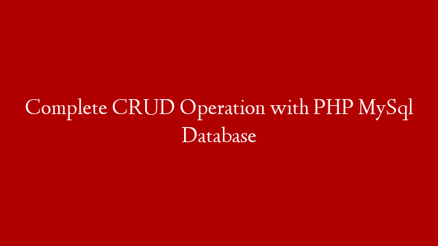 Complete CRUD Operation with PHP MySql Database