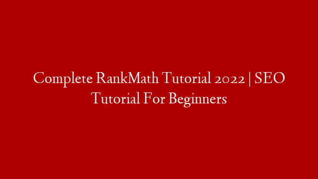 Complete RankMath Tutorial 2022 | SEO Tutorial For Beginners