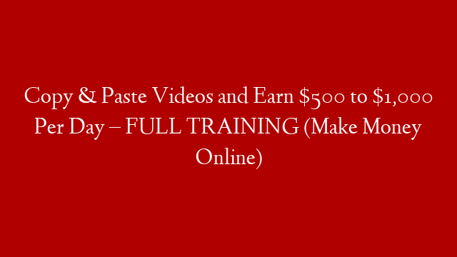 Copy & Paste Videos and Earn $500 to $1,000 Per Day – FULL TRAINING (Make Money Online) post thumbnail image