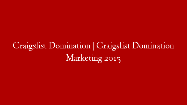Craigslist Domination | Craigslist Domination Marketing 2015