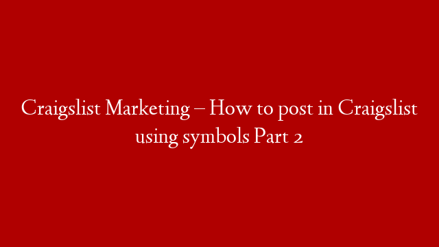 Craigslist Marketing – How to post in Craigslist using symbols Part 2 post thumbnail image